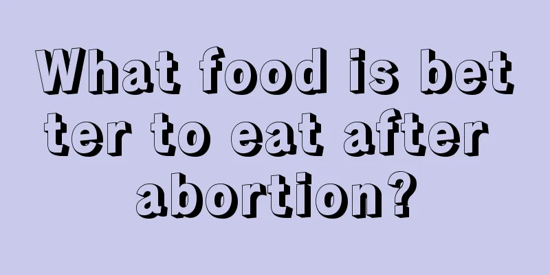 What food is better to eat after abortion?