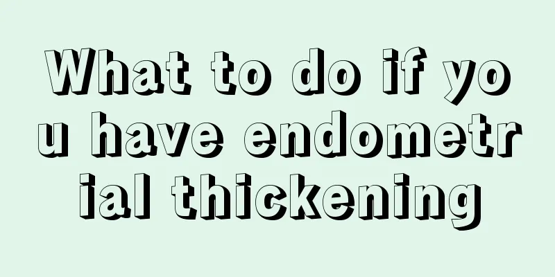 What to do if you have endometrial thickening