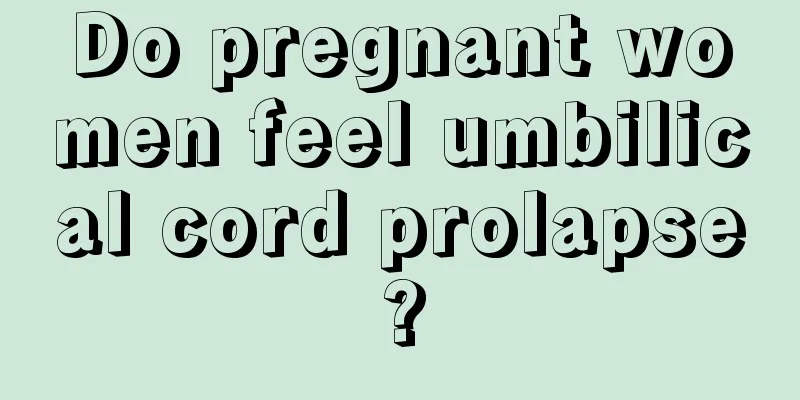 Do pregnant women feel umbilical cord prolapse?