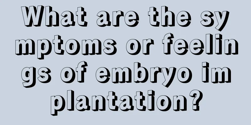 What are the symptoms or feelings of embryo implantation?