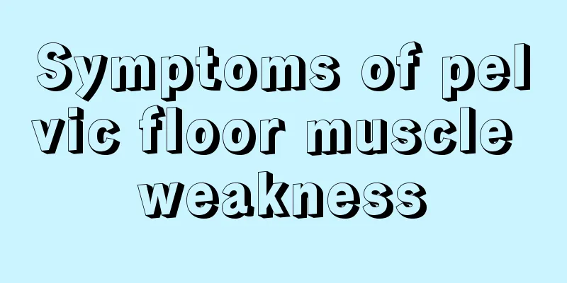 Symptoms of pelvic floor muscle weakness