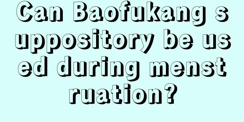 Can Baofukang suppository be used during menstruation?