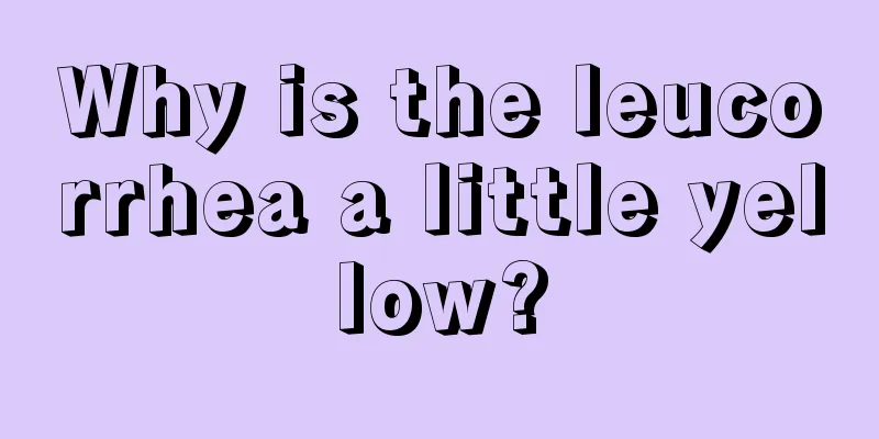 Why is the leucorrhea a little yellow?