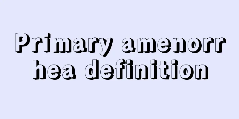 Primary amenorrhea definition