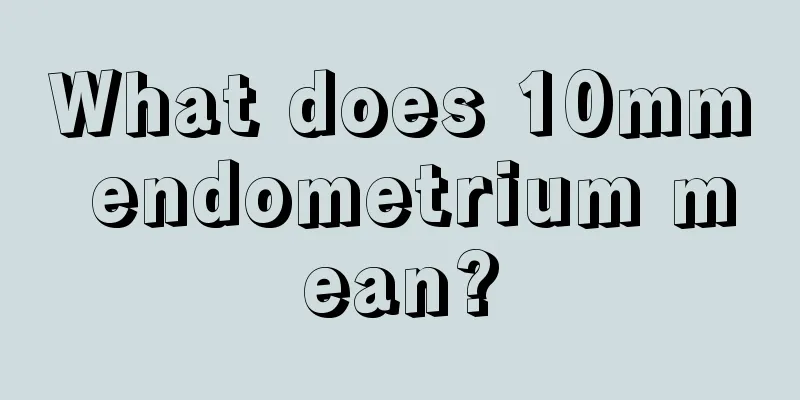 What does 10mm endometrium mean?