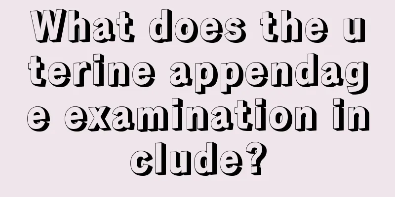 What does the uterine appendage examination include?