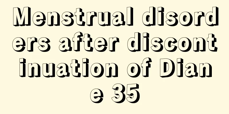 Menstrual disorders after discontinuation of Diane 35