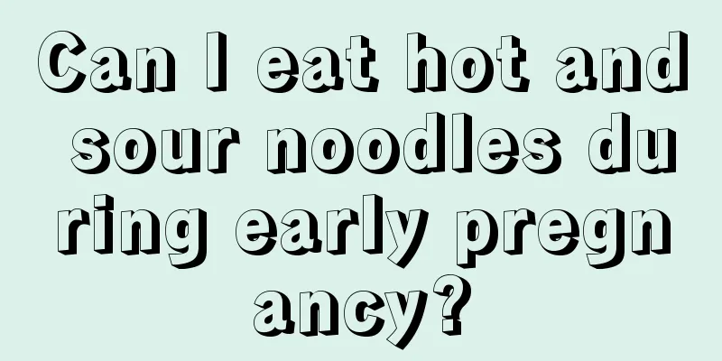 Can I eat hot and sour noodles during early pregnancy?