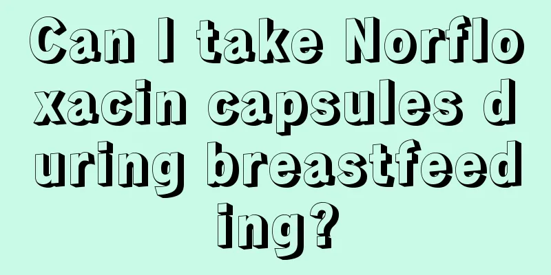 Can I take Norfloxacin capsules during breastfeeding?