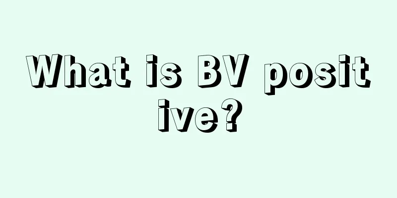 What is BV positive?