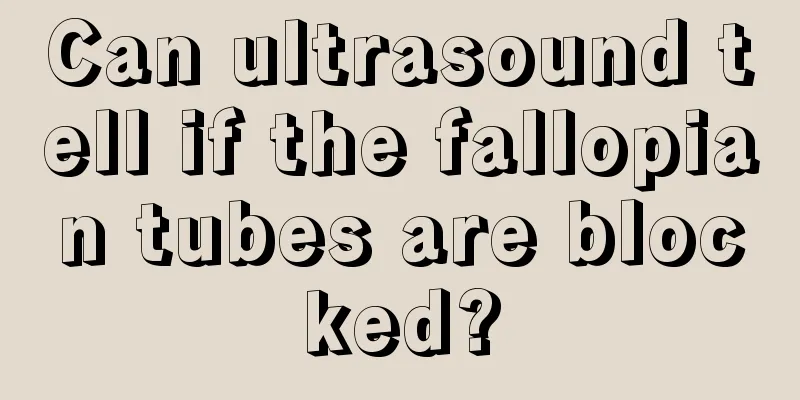 Can ultrasound tell if the fallopian tubes are blocked?