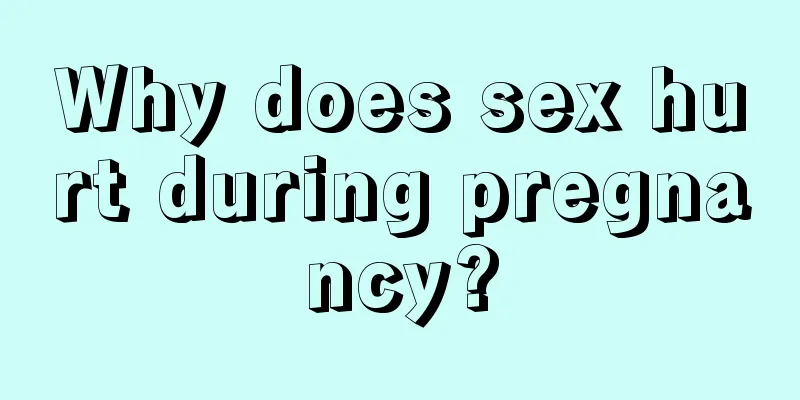 Why does sex hurt during pregnancy?