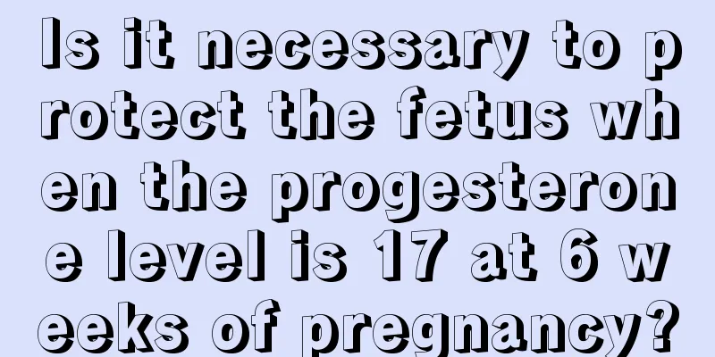 Is it necessary to protect the fetus when the progesterone level is 17 at 6 weeks of pregnancy?