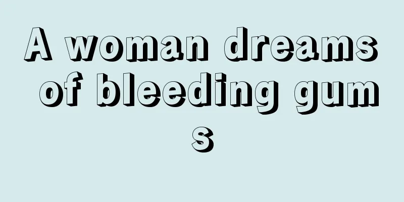 A woman dreams of bleeding gums