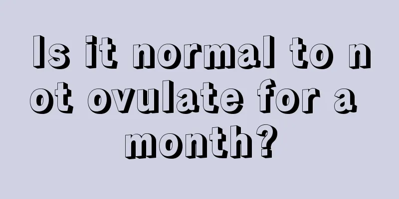 Is it normal to not ovulate for a month?