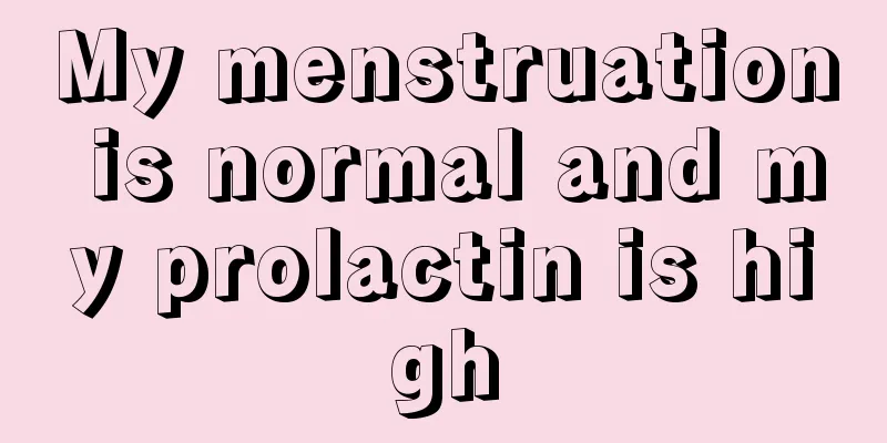 My menstruation is normal and my prolactin is high