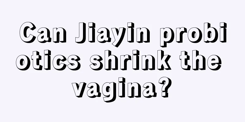 Can Jiayin probiotics shrink the vagina?