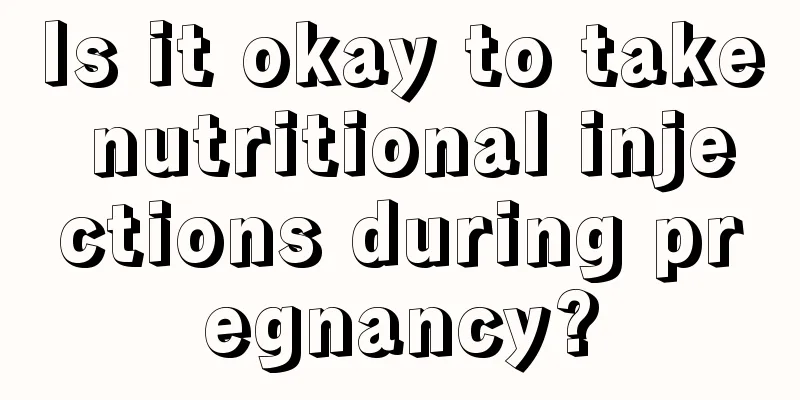 Is it okay to take nutritional injections during pregnancy?