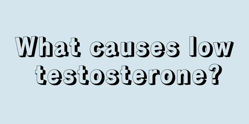 What causes low testosterone?