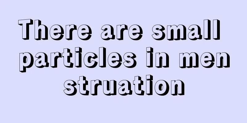 There are small particles in menstruation