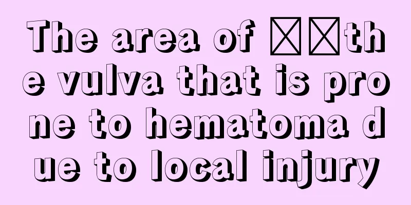 The area of ​​the vulva that is prone to hematoma due to local injury