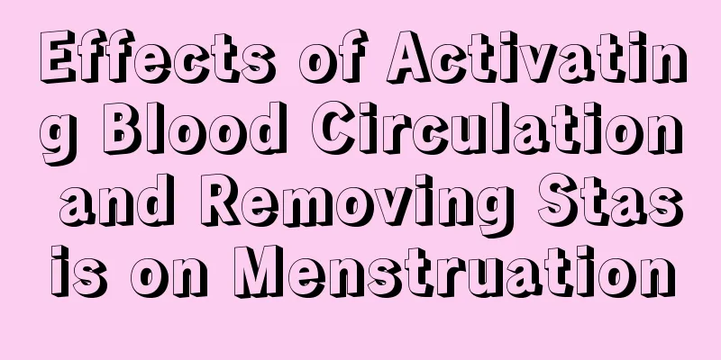 Effects of Activating Blood Circulation and Removing Stasis on Menstruation