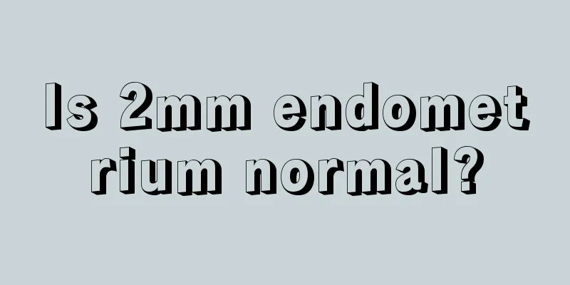 Is 2mm endometrium normal?