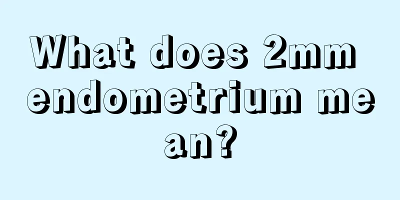 What does 2mm endometrium mean?