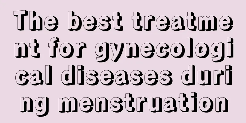 The best treatment for gynecological diseases during menstruation