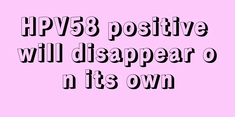 HPV58 positive will disappear on its own