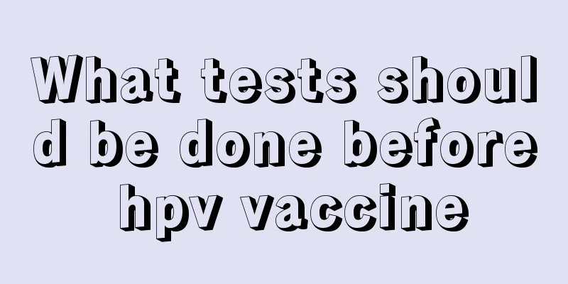 What tests should be done before hpv vaccine