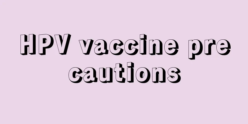 HPV vaccine precautions