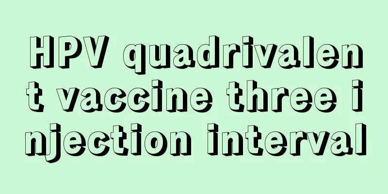 HPV quadrivalent vaccine three injection interval