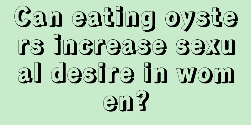 Can eating oysters increase sexual desire in women?