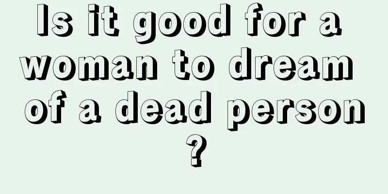 Is it good for a woman to dream of a dead person?