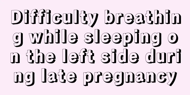 Difficulty breathing while sleeping on the left side during late pregnancy