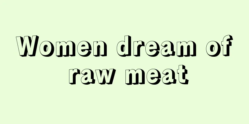 Women dream of raw meat