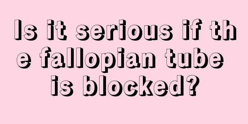 Is it serious if the fallopian tube is blocked?