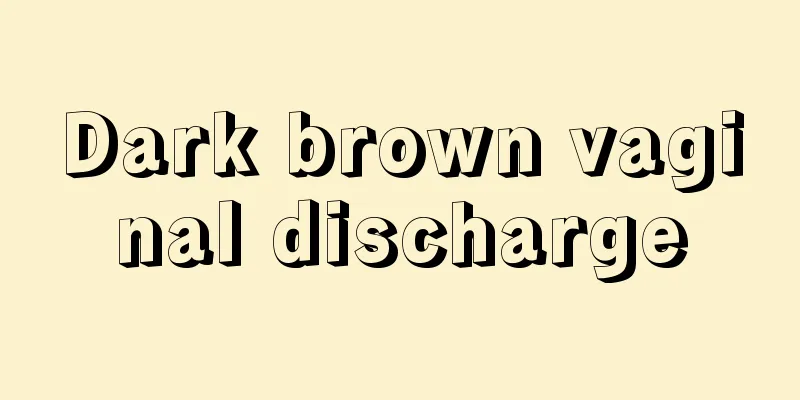 Dark brown vaginal discharge