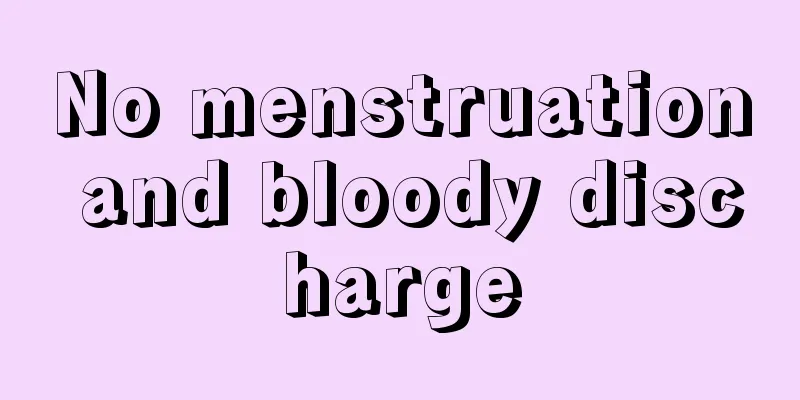 No menstruation and bloody discharge