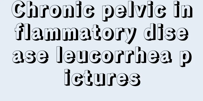 Chronic pelvic inflammatory disease leucorrhea pictures