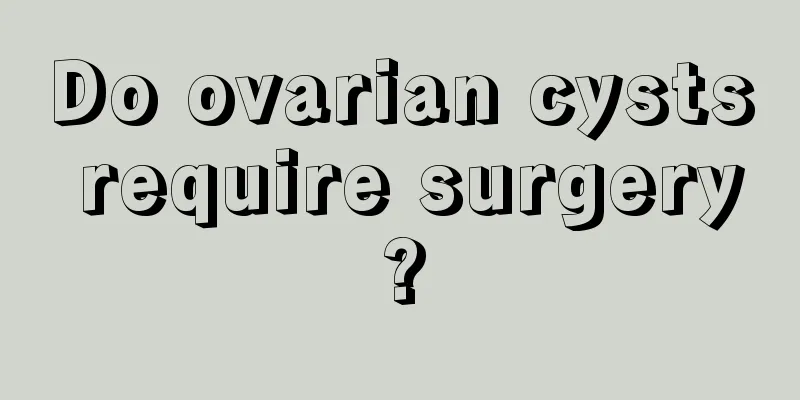 Do ovarian cysts require surgery?