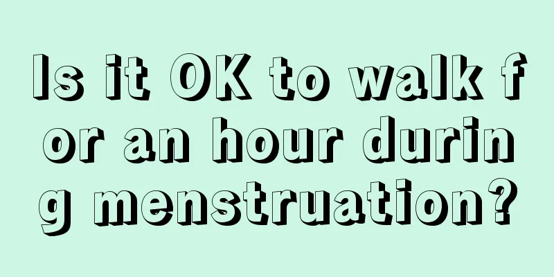 Is it OK to walk for an hour during menstruation?