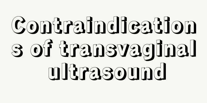 Contraindications of transvaginal ultrasound