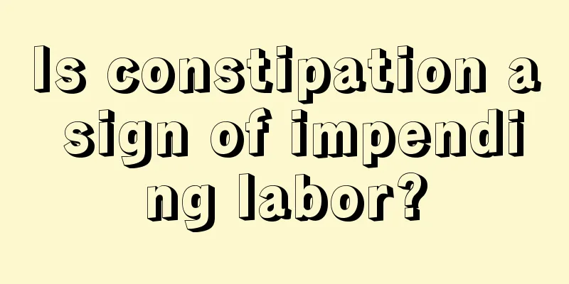 Is constipation a sign of impending labor?