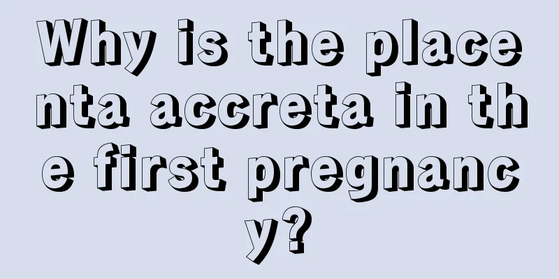 Why is the placenta accreta in the first pregnancy?