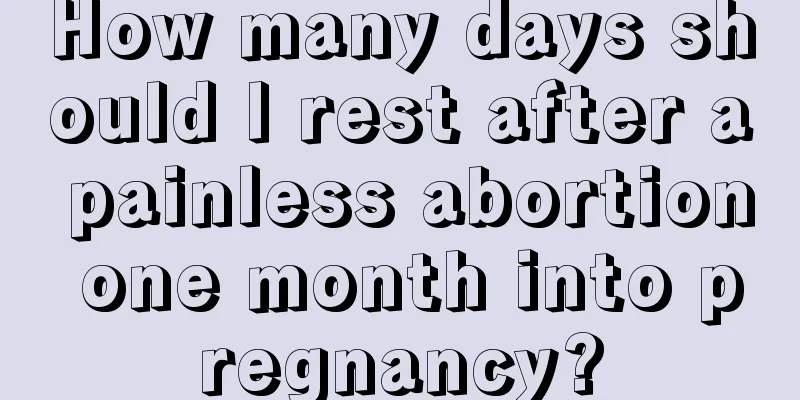 How many days should I rest after a painless abortion one month into pregnancy?