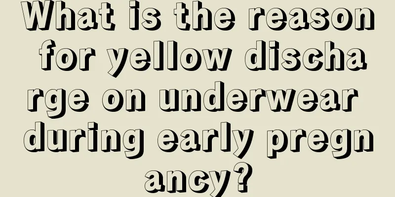 What is the reason for yellow discharge on underwear during early pregnancy?