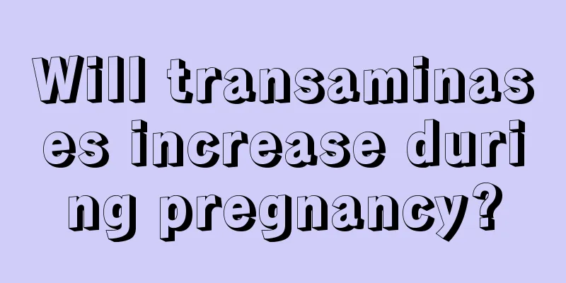 Will transaminases increase during pregnancy?