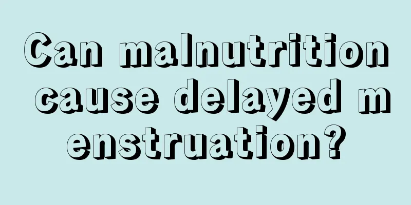 Can malnutrition cause delayed menstruation?